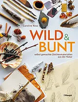 Kartonierter Einband wild und bunt selbst gemachte Zeichenmaterialien aus der Natur von Caroline Ross
