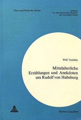 Kartonierter Einband Mittelalterliche Erzählungen und Anekdoten um Rudolf von Habsburg von Willi Treichler