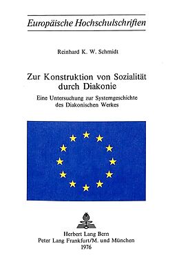Kartonierter Einband Zur Konstruktion von Sozialität durch Diakonie von Reinhard K.W. Schmidt