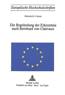 Kartonierter Einband Die Begründung der Erkenntnis nach Bernhard von Clairvaux von Heinrich G. J. Storm