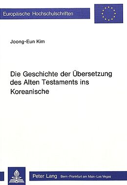 Kartonierter Einband Die Geschichte der Übersetzung des Alten Testaments ins Koreanische von Joong-Eun Kim