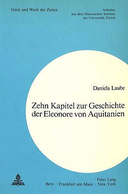 Kartonierter Einband Zehn Kapitel zur Geschichte der Eleonore von Aquitanien von Daniela Laube