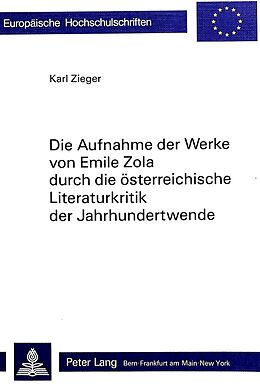 Kartonierter Einband Die Aufnahme der Werke von Emile Zola durch die österreichische Literaturkritik der Jahrhundertwende von Karl Zieger