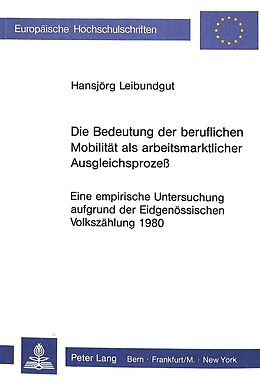 Kartonierter Einband Die Bedeutung der beruflichen Mobilität als arbeitsmarktlicher Ausgleichsprozess von Hansjörg Leibundgut