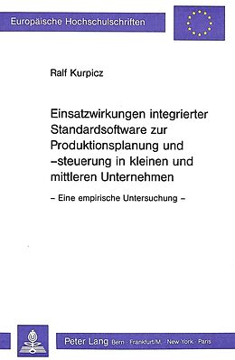 Kartonierter Einband Einsatzwirkungen integrierter Standardsoftware zur Produktionsplanung und -steuerung in kleinen und mittleren Unternehmen von Ralf Kurpicz