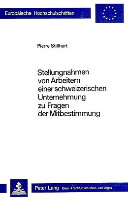 Kartonierter Einband Stellungnahmen von Arbeitern einer schweizerischen Unternehmung über Fragen der Mitbestimmung von Pierre Stillhart