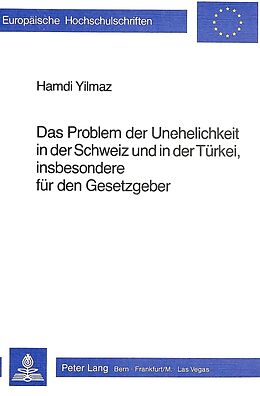 Kartonierter Einband Das Problem der Unehelichkeit in der Schweiz und in der Türkei, insbesondere dür den Gesetzgeber von Hamdi Yilmaz