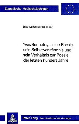 Kartonierter Einband Yves Bonnefoy, seine Poesie, sein Selbstverständnis und sein Verhältnis zur Poesie der letzten hundert Jahre von Erika Wolfensberger