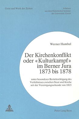 Kartonierter Einband Der Kirchenkonflikt oder «Kulturkampf» im Berner Jura 1873 bis 1878 von Werner Humbel