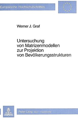 Kartonierter Einband Untersuchung von Matrizenmodellen zur Projektion von Bevölkerungsstrukturen von Werner J. Graf
