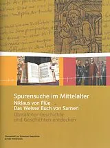 Kartonierter Einband Spurensuche im Mittelalter Niklaus von Flüe und das Weisse Buch von Sarnen von Sabine Ziegler