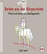 Fester Einband Reiten aus der Körpermitte, Band 1 von Sally Swift