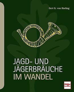 Kartonierter Einband Jagd- und Jägerbräuche im Wandel von Gert G. von Harling