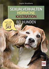 Fester Einband Sexualverhalten - Hormone - Kastration bei Hunden von Sophie Strodtbeck