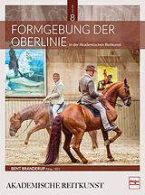 Fester Einband Formgebung der Oberlinie in der Akademischen Reitkunst (BAND 8) von Bent Branderup (Hrsg.)