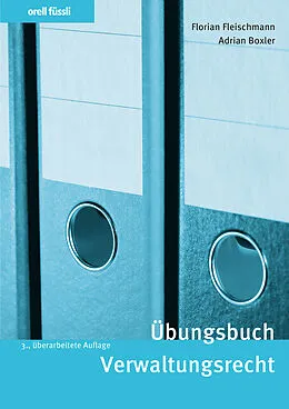 E-Book (pdf) Übungsbuch Verwaltungsrecht von Florian Fleischmann, Adrian Boxler, Natassia Gili