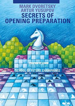 Couverture cartonnée School of Future Champions / Secrets of opening preparation de Mark Dvoretsky, Artur Yusupov