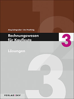 Kartonierter Einband Rechnungswesen für Kaufleute 3 - Lösungen, Bundle inkl. PDF von Jürg Leimgruber, Urs Prochinig