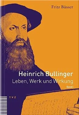 Bullinger Heinrich Bullinger. Leben, Werk und Wirkung / Heinrich Bullinger von ...