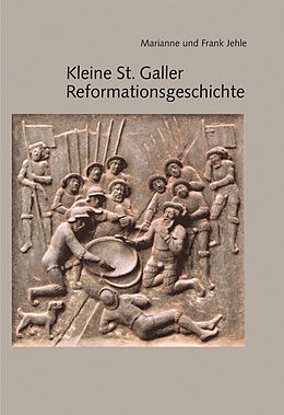Fester Einband Kleine St. Galler Reformationsgeschichte von Marianne Jehle-Wildberger, Frank Jehle