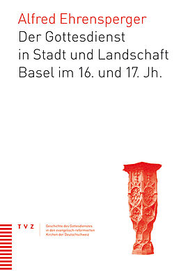 Paperback Der Gottesdienst in Stadt und Landschaft Basel im 16. und 17. Jahrhundert von Alfred Ehrensperger