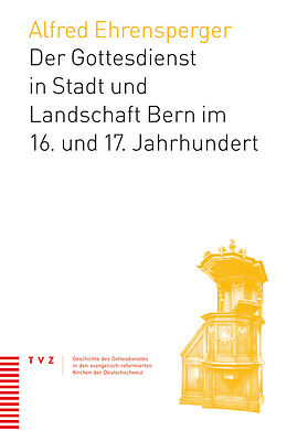 Paperback Der Gottesdienst in Stadt und Landschaft Bern im 16. und 17. Jahrhundert von Alfred Ehrensperger