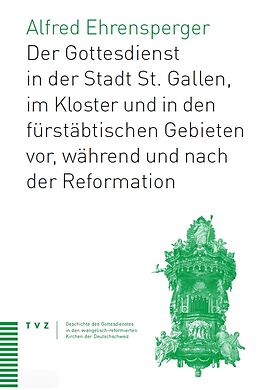 Paperback Der Gottesdienst in St. Gallen Stadt, Kloster und fürstäbtischen Gebieten von Alfred Ehrensperger