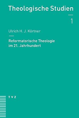 E-Book (epub) Reformatorische Theologie im 21. Jahrhundert von Ulrich H. J. Körtner