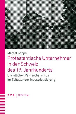 E-Book (pdf) Protestantische Unternehmer in der Schweiz des 19. Jahrhunderts von Marcel Köppli