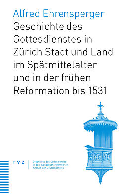 Paperback Geschichte des Gottesdienstes in Zürich Stadt und Land im Spätmittelalter und in der frühen Reformation bis 1531 von Alfred Ehrensperger
