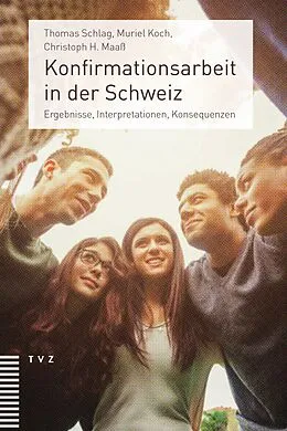 E-Book (pdf) Konfirmationsarbeit in der Schweiz von Thomas Schlag, Muriel Koch, Christoph H. Maaß