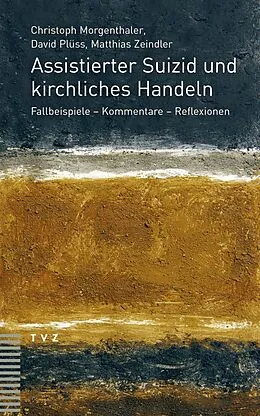 E-Book (pdf) Assistierter Suizid und kirchliches Handeln von Christoph Morgenthaler, David Plüss, Matthias Zeindler