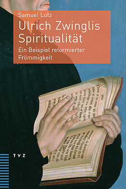 Kartonierter Einband Ulrich Zwinglis Spiritualität von Samuel Lutz