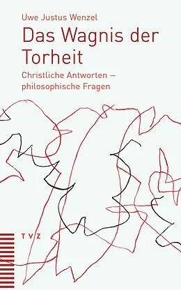E-Book (pdf) Das Wagnis der Torheit von Uwe Justus Wenzel
