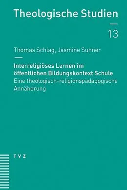 E-Book (pdf) Interreligiöses Lernen im öffentlichen Bildungskontext Schule von Thomas Schlag, Jasmine Suhner
