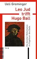 E-Book (pdf) Leo Jud trifft Hugo Ball von Ueli Greminger
