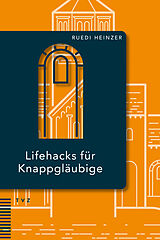 Kartonierter Einband Lifehacks für Knappgläubige von Ruedi Heinzer