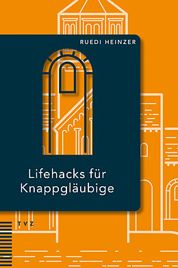 Kartonierter Einband Lifehacks für Knappgläubige von Ruedi Heinzer