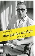 E-Book (pdf) Ihm glaube ich Gott von Kurt Marti
