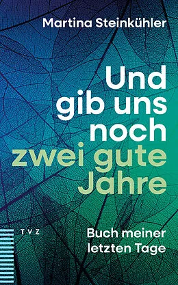 E-Book (pdf) Und gib uns noch zwei gute Jahre von Martina Steinkühler