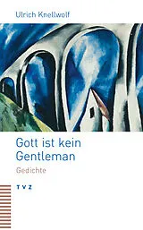 Kartonierter Einband (Kt) Gott ist kein Gentleman von Ulrich Knellwolf