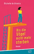 E-Book (epub) Bis die Vögel nicht mehr sterben von Michelle de Oliveira