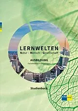 Kartonierter Einband LERNWELTEN Natur - Mensch - Gesellschaft AUSBILDUNG von Markus Wilhelm, Katharina Kalcsics