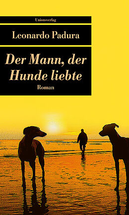 Kartonierter Einband Der Mann, der Hunde liebte von Leonardo Padura