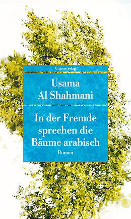 Kartonierter Einband In der Fremde sprechen die Bäume arabisch von Usama Al Shahmani