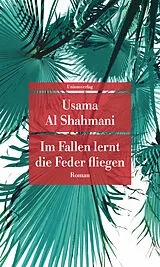 Kartonierter Einband Im Fallen lernt die Feder fliegen von Usama Al Shahmani