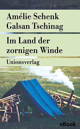 E-Book (epub) Im Land der zornigen Winde von Amélie Schenk, Galsan Tschinag