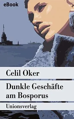 E-Book (epub) Dunkle Geschäfte am Bosporus von Celil Oker