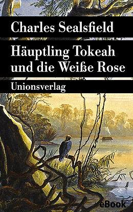 E-Book (epub) Häuptling Tokeah und die Weiße Rose von Charles Sealsfield