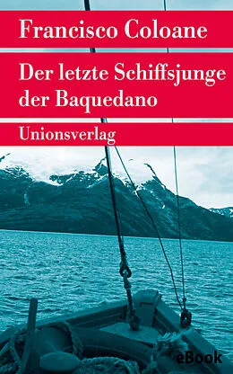 E-Book (epub) Der letzte Schiffsjunge der Baquedano von Francisco Coloane